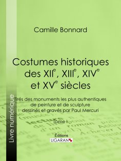 ebook: Costumes historiques des XIIe, XIIIe, XIVe et XVe siècles tirés des monuments les plus authentiques 