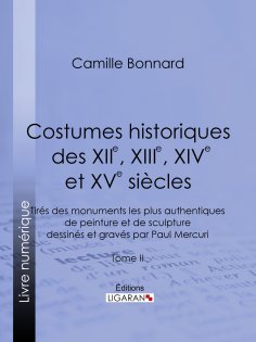 eBook: Costumes historiques des XIIe, XIIIe, XIVe et XVe siècles tirés des monuments les plus authentiques 