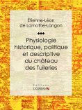 ebook: Physiologie historique, politique et descriptive du château des Tuileries