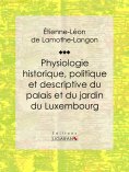 eBook: Physiologie historique, politique et descriptive du palais et du jardin du Luxembourg
