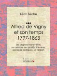 eBook: Alfred de Vigny et son temps : 1797-1863
