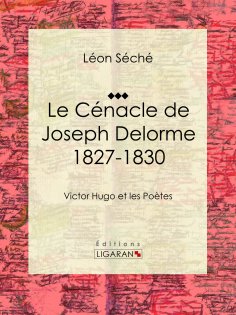 eBook: Le Cénacle de Joseph Delorme : 1827-1830