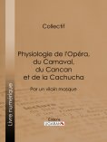 eBook: Physiologie de l'Opéra, du Carnaval, du Cancan et de la Cachucha