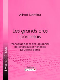 ebook: Les grands crus bordelais : monographies et photographies des châteaux et vignobles