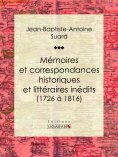 ebook: Mémoires et correspondances historiques et littéraires inédits (1726 à 1816)
