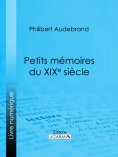 eBook: Petits mémoires du XIXe siècle