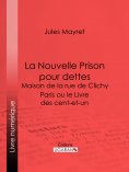 eBook: La Nouvelle Prison pour dettes - Maison de la rue de Clichy