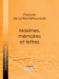 ebook: Maximes, mémoires et lettres