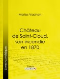 eBook: Château de Saint-Cloud, son incendie en 1870