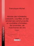 eBook: Histoire des hôtelleries, cabarets, hôtels garnis, restaurants et cafés, et des hôteliers, marchands