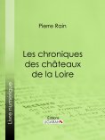 ebook: Les chroniques des châteaux de la Loire