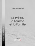 ebook: Le Prêtre, la Femme et la Famille