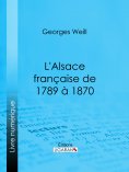 eBook: L'Alsace française de 1789 à 1870