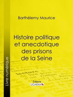 eBook: Histoire politique et anecdotique des prisons de la Seine