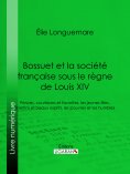 eBook: Bossuet et la société française sous le règne de Louis XIV