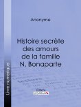 eBook: Histoire secrète des amours de la famille N. Bonaparte