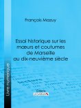 eBook: Essai historique sur les moeurs et coutumes de Marseille au dix-neuvième siècle