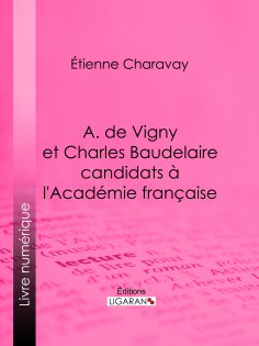 eBook: A. de Vigny et Charles Baudelaire candidats à l'Académie française
