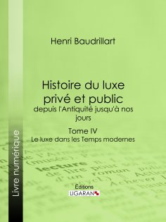 eBook: Histoire du luxe privé et public, depuis l'Antiquité jusqu'à nos jours
