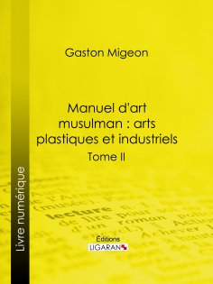 eBook: Manuel d'art musulman : Arts plastiques et industriels