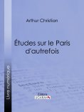 ebook: Études sur le Paris d'autrefois