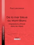 eBook: De la mer bleue au Mont-Blanc