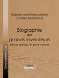 ebook: Biographie des grands inventeurs dans les sciences, les arts et l'industrie