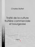 eBook: Traité de la culture fruitière commerciale et bourgeoise
