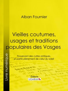 eBook: Vieilles coutumes, usages et traditions populaires des Vosges