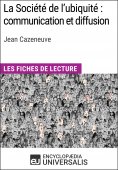 ebook: La Société de l'ubiquité : communication et diffusion de Jean Cazeneuve