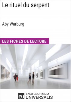 eBook: Le rituel du serpent d'Aby Warburg (Les Fiches de Lecture d'Universalis)