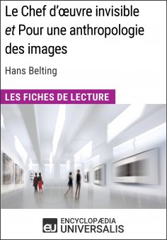 ebook: Le Chef d'œuvre invisible et Pour une anthropologie des images d'Hans Belting (Les Fiches de Lecture