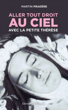 eBook: Aller tout droit au Ciel avec la petite Thérèse
