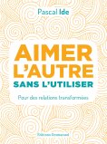 eBook: Aimer l'autre sans l'utiliser
