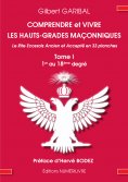 ebook: Comprendre et vivre les hauts-grades maçonniques - Le rite écossais ancien et accepté en 33 planches