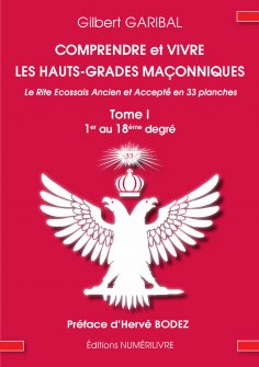 ebook: Comprendre et vivre les hauts-grades maçonniques - Le rite écossais ancien et accepté en 33 planches