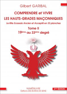 ebook: Comprendre et vivre les hauts-grades maçonniques - Le rite écossais ancien et accepté en 33 planches