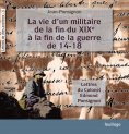 eBook: La vie d'un militaire de la fin du XIX° à la fin de la guerre de 14-18