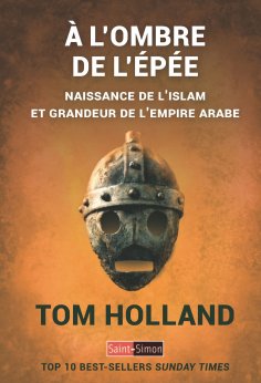 eBook: A l'ombre de l'épé naissance de l'islam et grandeur de l'empire arabe