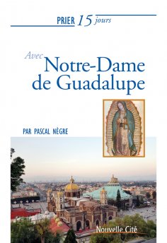 eBook: Prier 15 jours avec Notre-Dame de Guadalupe