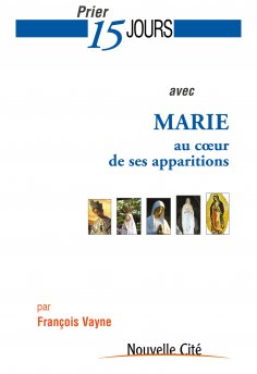 eBook: Prier 15 jours avec Marie au cœur de ses apparitions