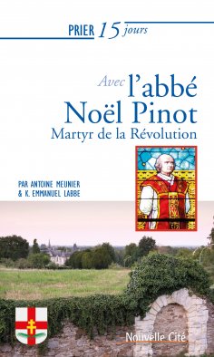 eBook: Prier 15 jours avec l'abbé Noël Pinot
