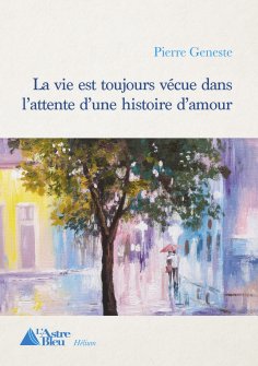 eBook: La vie est toujours vécue dans l'attente d'une histoire d'amour