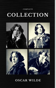 ebook: Oscar Wilde: The Complete Collection (Quattro Classics) (The Greatest Writers of All Time)