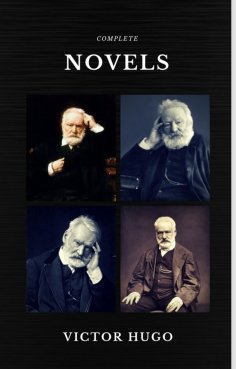 eBook: Victor Hugo: The Complete Novels (Quattro Classics) (The Greatest Writers of All Time)