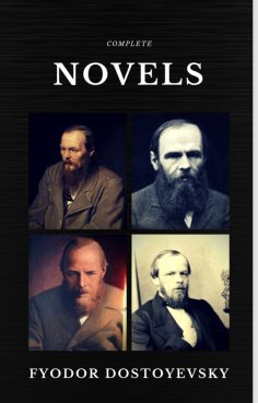 eBook: Fyodor Dostoyevsky: The Complete Novels  (Quattro Classics) (The Greatest Writers of All Time)