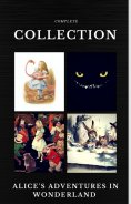 eBook: Alice in Wonderland: The Complete Collection (Quattro Classics) (The Greatest Writers of All Time)