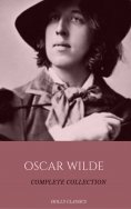 eBook: Oscar Wilde: The Truly Complete Collection (Holly Classics)