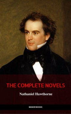 ebook: Nathaniel Hawthorne: The Complete Novels (Manor Books) (The Greatest Writers of All Time)