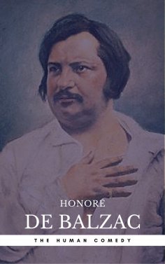 eBook: Honoré de Balzac: The Complete 'Human Comedy' Cycle (100+ Works) (Book Center) (The Greatest Writers